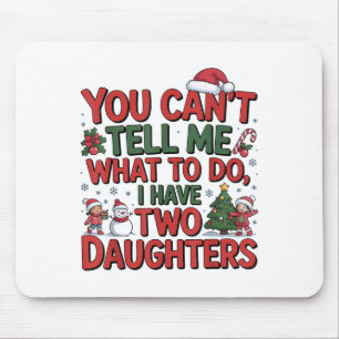 You Cant Tell Me What To Do I Have Two Daughters H Mouse Mat