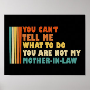 You Can't Tell Me What To Do Mother-in-Law Funny Poster