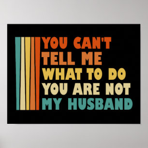 You Can't Tell Me What To Do My Husband Poster