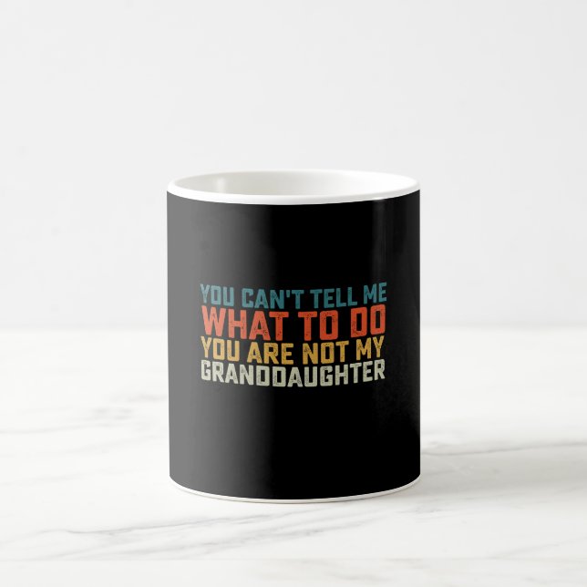 You Can't Tell Me What To Do Not My Granddaughter Coffee Mug (Center)