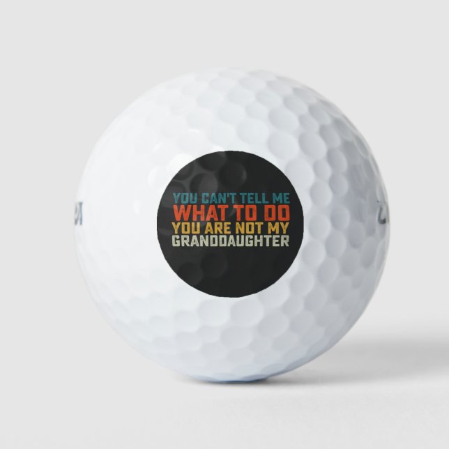 You Can't Tell Me What To Do Not My Granddaughter Golf Balls (Front)