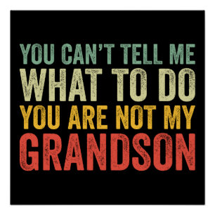 You Can't Tell Me What To Do Not My Grandson Gift Poster