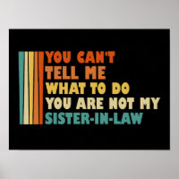 You Can't Tell Me What To Do Sister-In-Law Funny