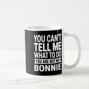 You Can't Tell Me What To Do You Are Not My Boss  Coffee Mug