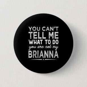 You Can't Tell Me What To Do You Are Not My Bri 6 Cm Round Badge