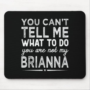 You Can't Tell Me What To Do You Are Not My Bri Mouse Mat