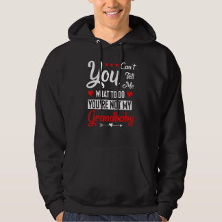 You Can't Tell Me What To Do You Are Not My Grandb Hoodie