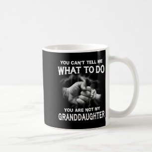 You Can't Tell Me What To Do You Are Not My Grandd Coffee Mug