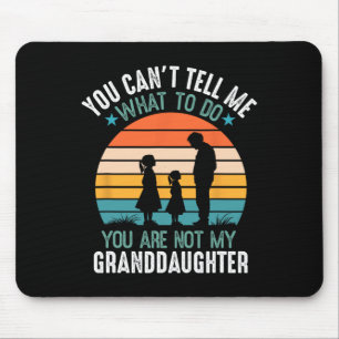 You Can't Tell Me What To Do You Are Not My Grandd Mouse Mat