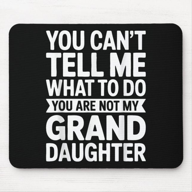 You Can't Tell Me What To Do You Are Not My Grandd Mouse Mat (Front)
