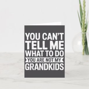 You Can't Tell Me What To Do You Are Not My Grandk Card
