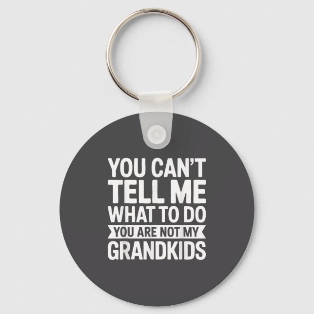 You Can't Tell Me What To Do You Are Not My Grandk Key Ring (Front)