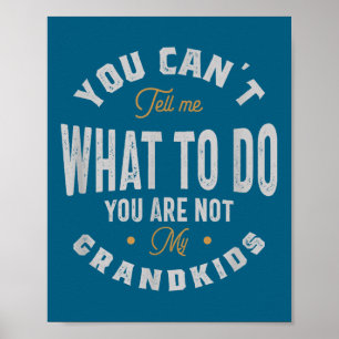 You Can't Tell Me What To Do You Are Not My Grandk Poster