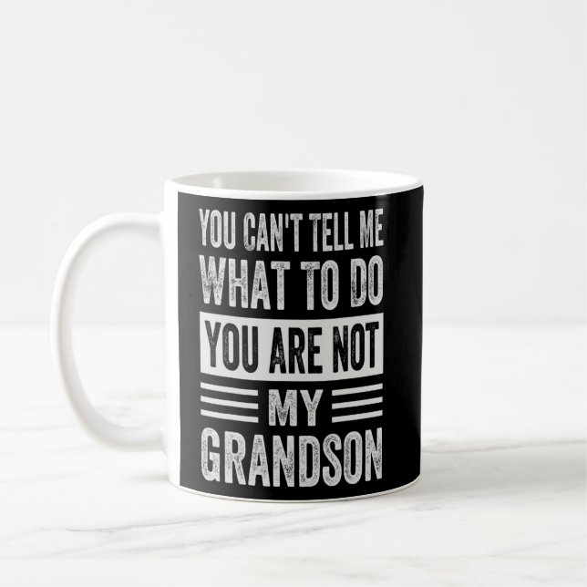 You Can't Tell Me What To Do You Are Not My Grands Coffee Mug (Left)
