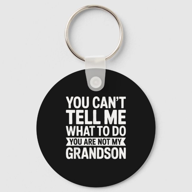 You Can't Tell Me What To Do You Are Not My Grands Key Ring (Front)