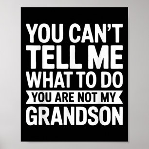 You Can't Tell Me What To Do You Are Not My Grands Poster