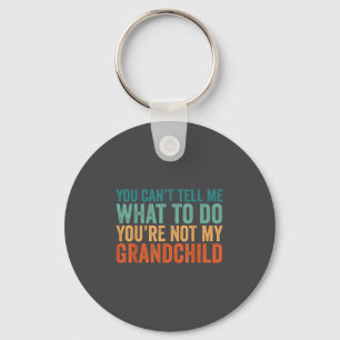 You Cant Tell Me What To Do You Are Not My Granhil Key Ring