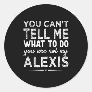You Can't Tell Me What To Do You Are Not My Is Classic Round Sticker