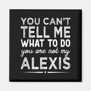 You Can't Tell Me What To Do You Are Not My Is Magnet