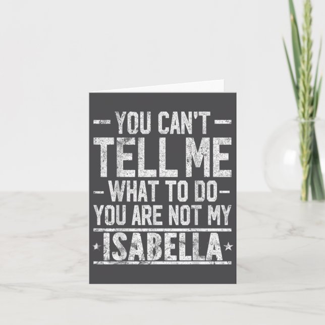 You Can't Tell Me What To Do You Are Not My Isabel Card (Front)