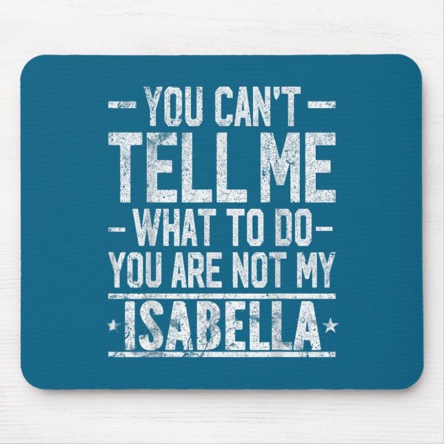You Can't Tell Me What To Do You Are Not My Isabel Mouse Mat (Front)