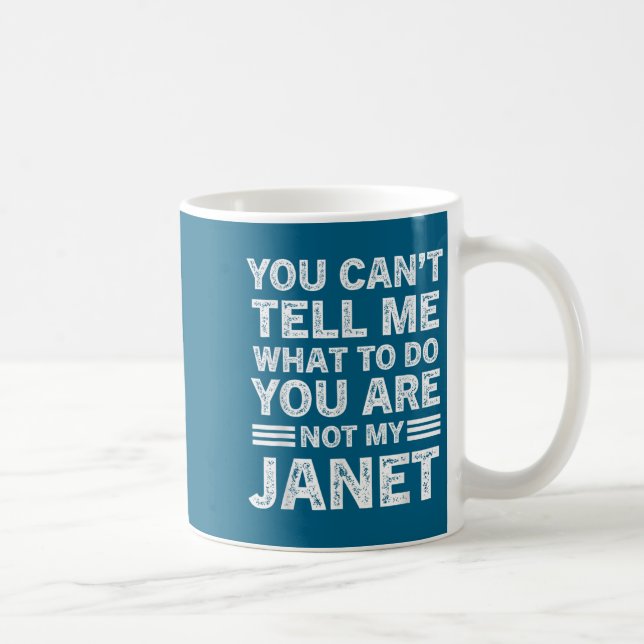 You Can't Tell Me What To Do You Are Not My Janet  Coffee Mug (Right)