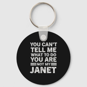 You Can't Tell Me What To Do You Are Not My Janet  Key Ring