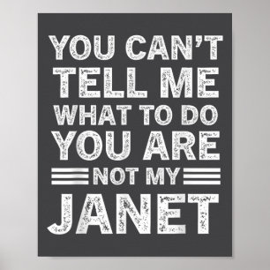 You Can't Tell Me What To Do You Are Not My Janet  Poster