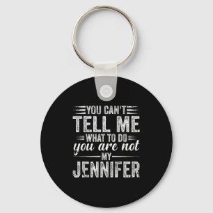 You Can't Tell Me What To Do You Are Not My Jennif Key Ring