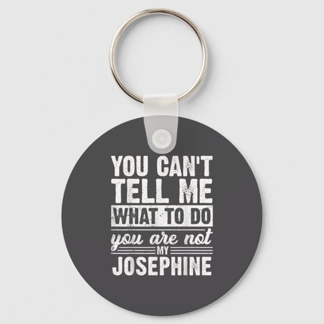 You Can't Tell Me What To Do You Are Not My Joseph Key Ring (Front)