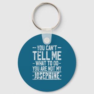 You Can't Tell Me What To Do You Are Not My Joseph Key Ring