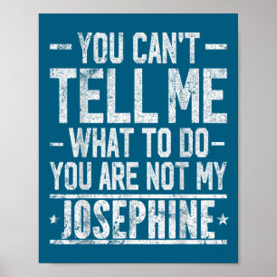 You Can't Tell Me What To Do You Are Not My Joseph Poster