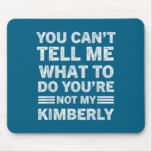 You Can't Tell Me What To Do You Are Not My Kimber Mouse Mat