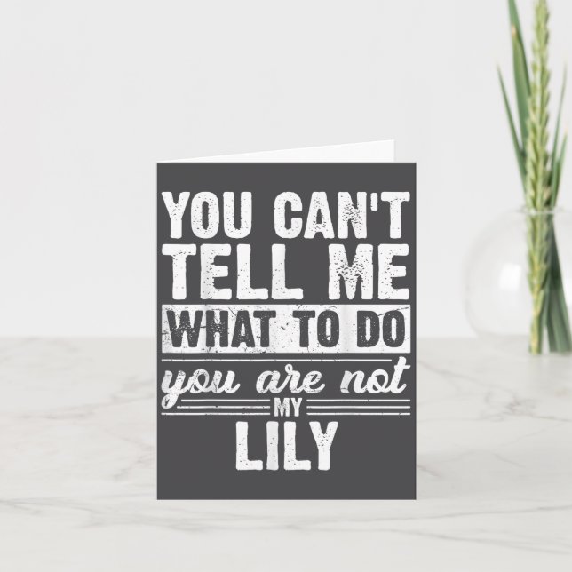 You Can't Tell Me What To Do You Are Not My Lily F Card (Front)