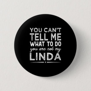 You Can't Tell Me What To Do You Are Not My Linda 6 Cm Round Badge