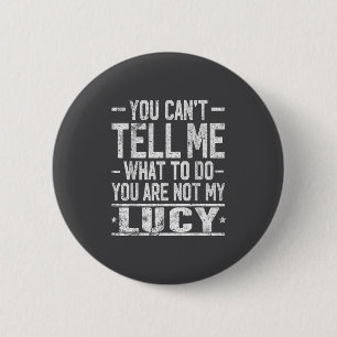 You Can't Tell Me What To Do You Are Not My Lucy 6 Cm Round Badge
