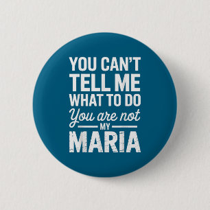 You Can't Tell Me What To Do You Are Not My Maria 6 Cm Round Badge