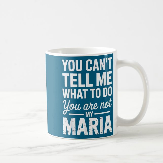 You Can't Tell Me What To Do You Are Not My Maria  Coffee Mug (Right)