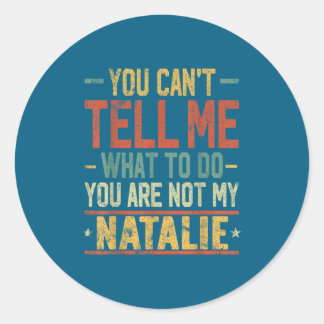You Can't Tell Me What To Do You Are Not My Natali Classic Round Sticker