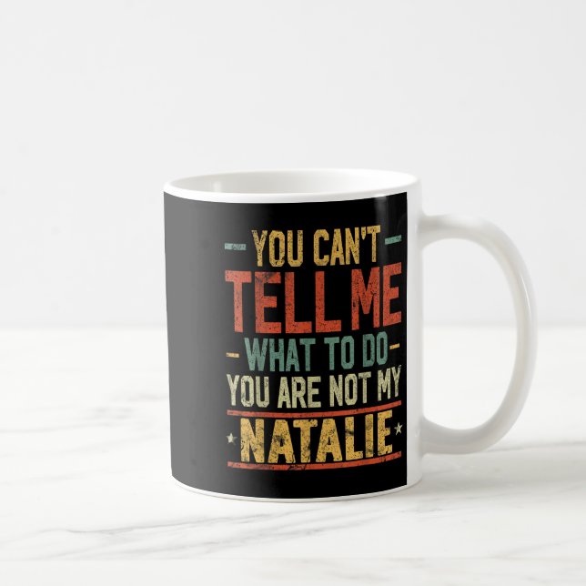 You Can't Tell Me What To Do You Are Not My Natali Coffee Mug (Right)