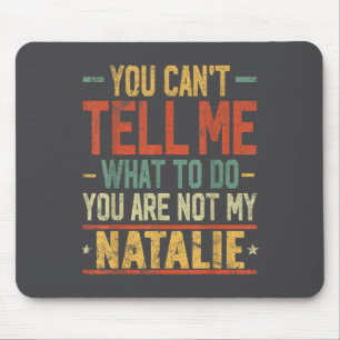 You Can't Tell Me What To Do You Are Not My Natali Mouse Mat