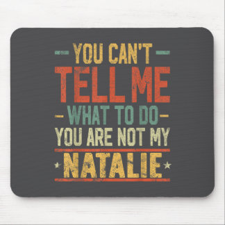 You Can't Tell Me What To Do You Are Not My Natali Mouse Mat