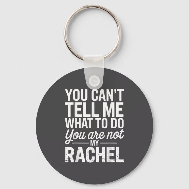 You Can't Tell Me What To Do You Are Not My Rachel Key Ring (Front)