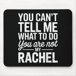 You Can't Tell Me What To Do You Are Not My Rachel Mouse Mat