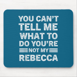 You Can't Tell Me What To Do You Are Not My Rebecc Mouse Mat