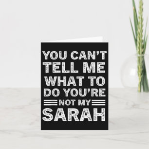 You Can't Tell Me What To Do You Are Not My Sarah Card