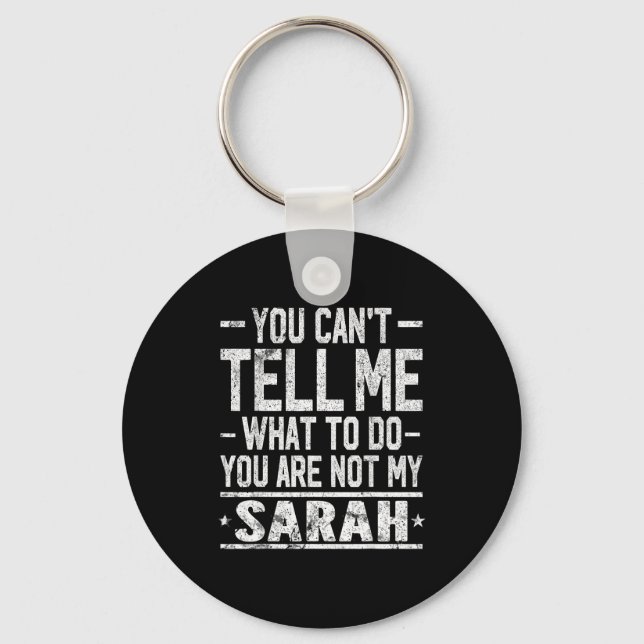 You Can't Tell Me What To Do You Are Not My Sarah  Key Ring (Front)