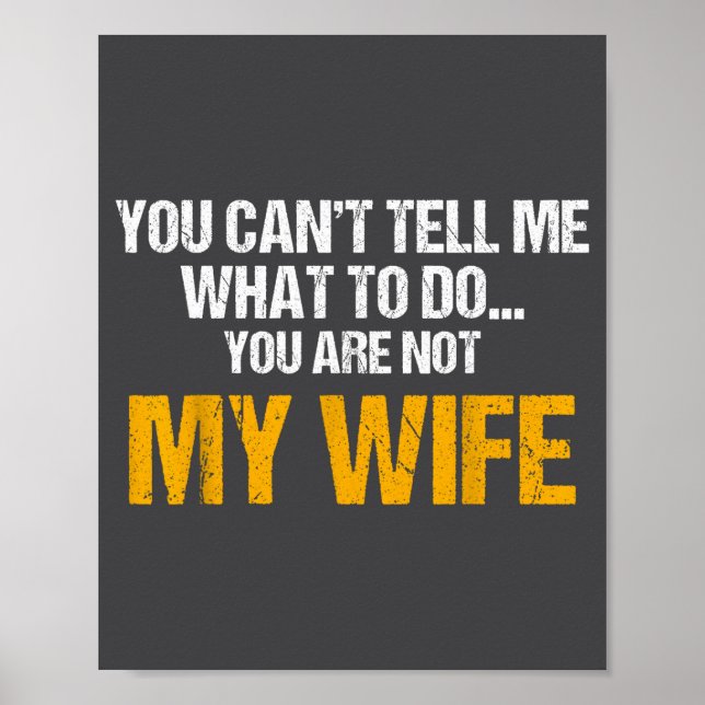 You Can't Tell Me What To Do You Are Not My Wife S Poster (Front)