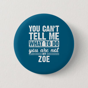 You Can't Tell Me What To Do You Are Not My Zoe Fu 6 Cm Round Badge