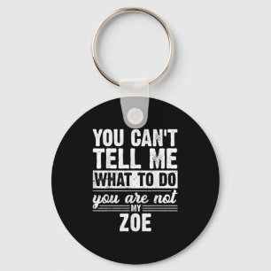 You Can't Tell Me What To Do You Are Not My Zoe Fu Key Ring